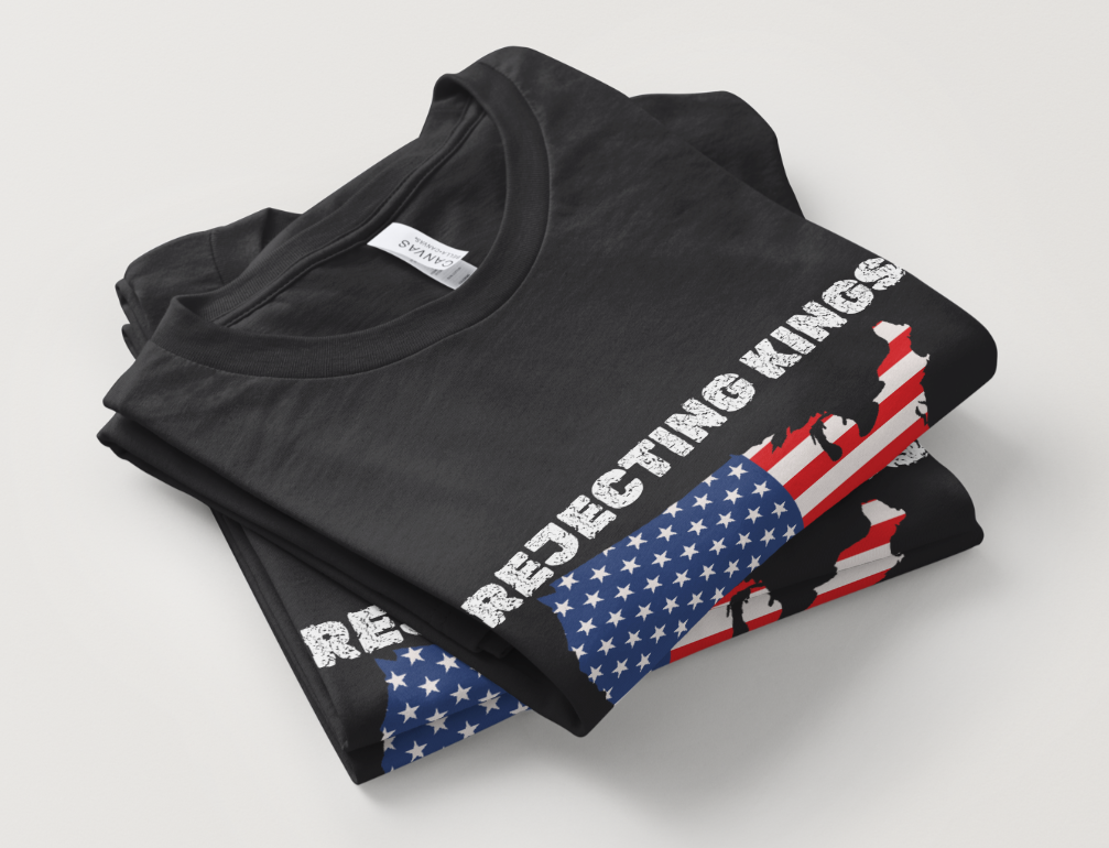 "Rejecting Kings Since 1776" T-Shirt